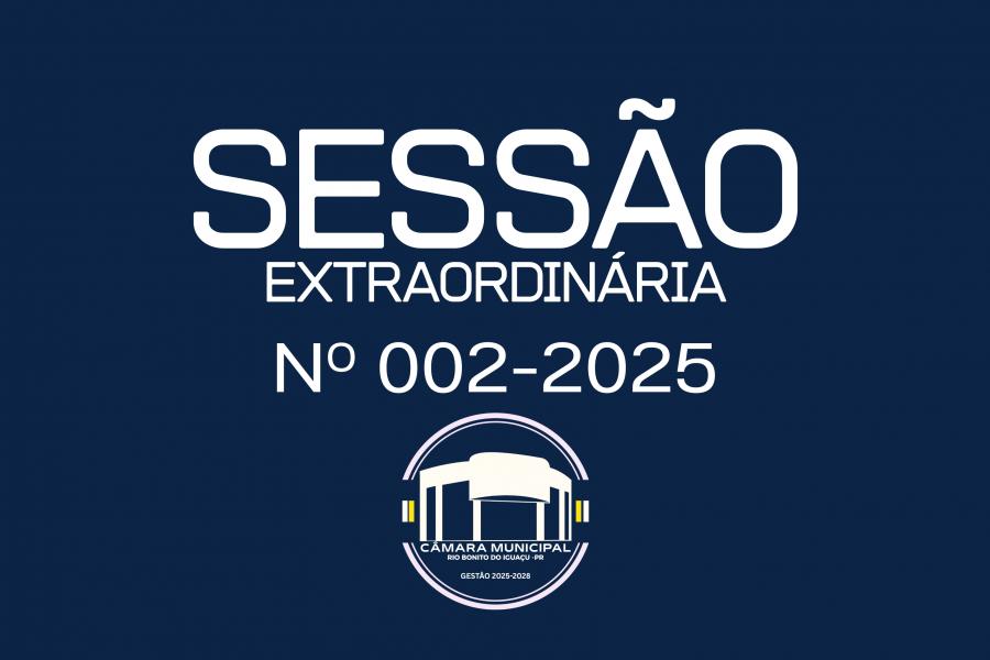 SESSÃO EXTRAORDINÁRIA 002-2025 04/06/2025